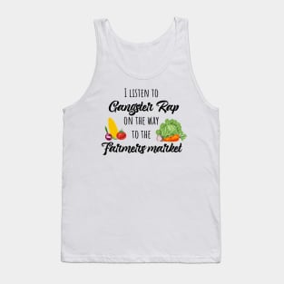 I listen to gangster rap on the way to the farmers market Tank Top